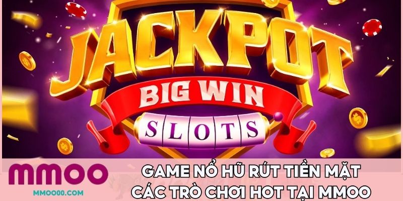 Game nổ hũ rút tiền mặt