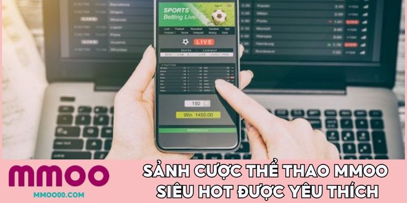 Sảnh cược thể thao MMOO siêu hot được yêu thích
